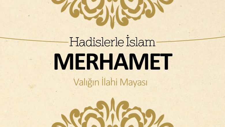 Merhamet – Varlığın ilahi mayası