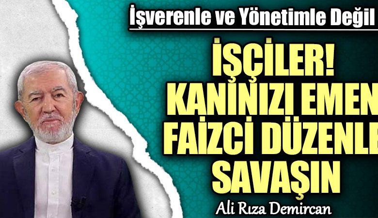 İŞÇİLER! KANINIZI EMEN FAİZCİ DÜZENLE SAVAŞIN