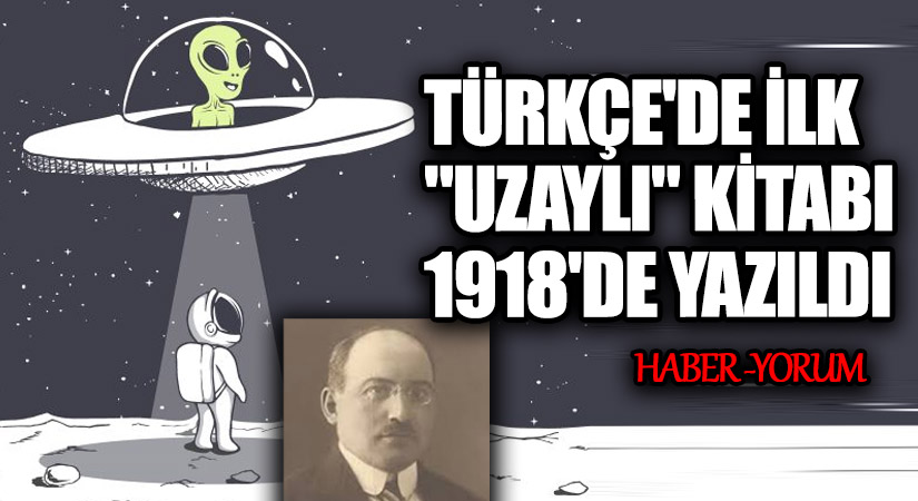 Türkçe’de İlk ‘Uzaylı’ Kitabı 1918 Yılında Yayınlandı