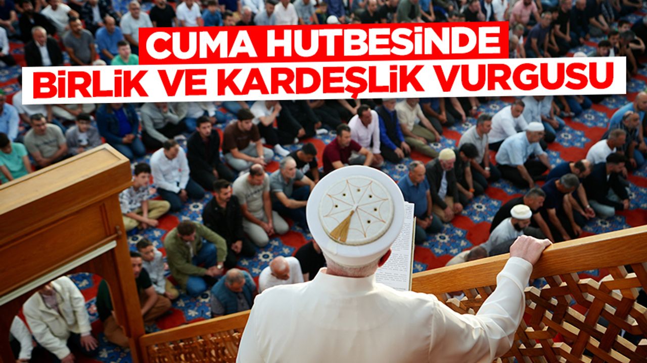 Cuma Hutbesinde Birlik ve Kardeşlik Teması İşlendi