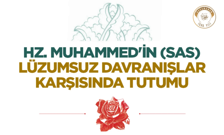 Hz. Muhammed’in Lüzumsuz Davranışlar Karşısındaki Tutumu Hz. Muhammed’in Lüzumsuz Davranışlar Karşısındaki Tutumu